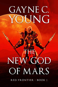 Gayne Young — Red Frontier: The New God of Mars