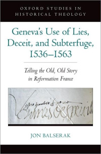 Jon Balserak — Geneva's Use of Lies, Deceit, and Subterfuge, 1536-1563