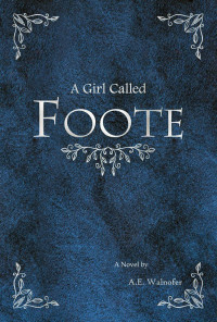 A E Walnofer — A Girl Called Foote