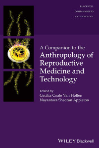 Cecilia Coale Van Hollen;Nayantara Sheoran Appleton; & Nayantara Sheoran Appleton — A Companion to the Anthropology of Reproductive Medicine and Technology