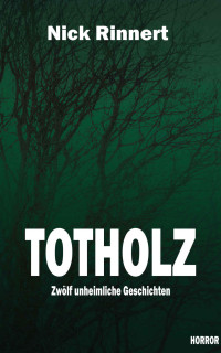 Rinnert, Nick — Totholz: 12 unheimliche Geschichten (German Edition)