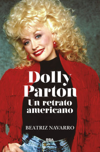 Navarro, Beatriz — Dolly Parton. Un retrato americano (Spanish Edition)