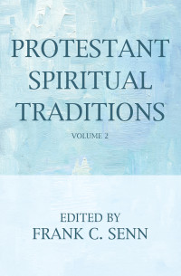 Frank C. Senn; — Protestant Spiritual Traditions, Volume Two