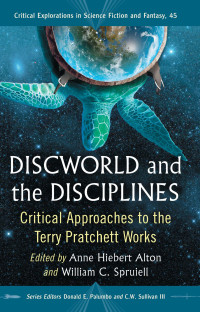 Alton, Anne Hiebert — [Critical Explorations in Science Fiction and Fantasy 45] • Discworld and the Disciplines