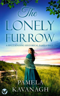 PAMELA KAVANAGH — THE LONELY FURROW a spellbinding historical family saga