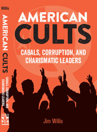 Jim Willis — American Cults: Cabals, Corruption, and Charismatic Leaders