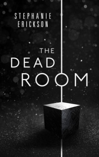 Stephanie Erickson [Erickson, Stephanie] — The Dead Room