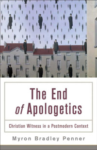 Penner, Myron B.; — The End of Apologetics