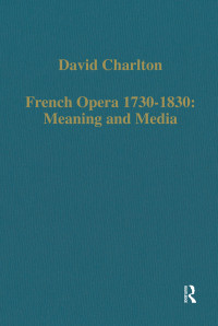 David Charlton — French Opera 1730–1830: Meaning and Media