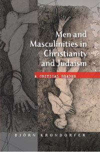 Bjorn Krondorfer; — Men and Masculinities in Christianity and Judaism