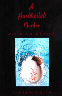 Michelle Ann Hollstein — A Hardboiled Murder: An Aggie Underhill Mystery (2009)