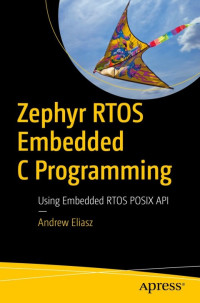 Andrew Eliasz — Zephyr Rtos Embedded C Programming: Using Embedded RTOS POSIX API