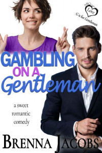 Brenna Jacobs [Jacobs, Brenna] — Gambling on a Gentleman: A Sweet Romantic Comedy (ABCs of Love)