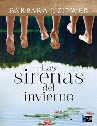 Barbara J. Zitwer [Zitwer, Barbara J.] — Las sirenas del invierno