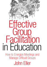 John Eller; — Effective Group Facilitation in Education