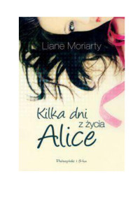 Liane Moriarty — Kilka dni z życia Alice