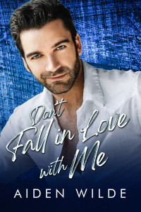Aiden Wilde — Don't Fall In Love With Me (Straight Friends Fall In Love Book 4)