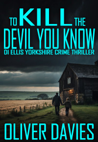 Oliver Davies — To Kill the Devil You Know (DI Ellis Yorkshire Crime Thriller 5)