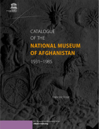 Tissot, Francine — Catalogue of the National Museum of Afghanistan, 1931-1985; Art, museums and monuments; 2006