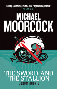 Moorcock, Michael — The Sword and the Stallion