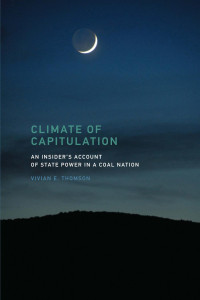 Vivian E. Thomson — Climate of Capitulation: An Insider's Account of State Power in a Coal Nation