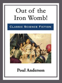 Poul Anderson — Out of the Iron Womb!