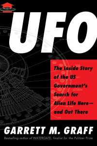 Garrett M. Graff — UFO: The Inside Story of the US Government's Search for Alien Life Here—and Out There