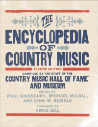 Edited by PAUL KINGSBURY, MICHAEL McCALL, and JOHN W. RUMBLE — The encyclopedia of country music : the ultimate guide to the music