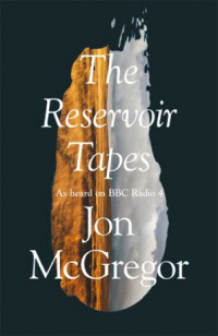 Jon McGregor — The Reservoir Tapes