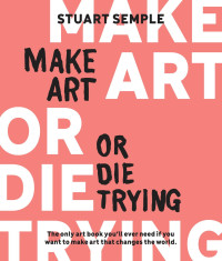 Stuart Semple; — Make Art or Die Trying