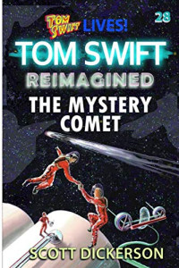 Scott Dickerson — Tom Swift Lives! the Mystery Comet
