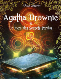 Faë Storm [Storm, Faë] — Agatha Brownie & le Livre des Secrets Perdus: Une aventure interactive ! (French Edition)