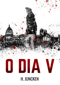 H. Juncken — O Dia V (Crônicas do Dia V Livro 1)