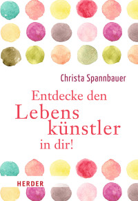 Christa Spannbauer — Entdecke den Lebenskünstler in dir!