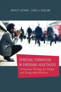 Setran, David P.; — Spiritual Formation in Emerging Adulthood