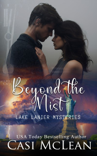 Casi McLean — Beyond The Mist: A Time Travel Romantic Suspense (Lake Lanier Mysteries Book 2)