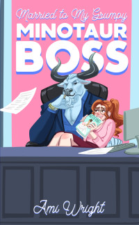 Ami Wright — Married to my Grumpy Minotaur Boss: a steamy monster office romance (Grumpy Monster Bosses Book 1)