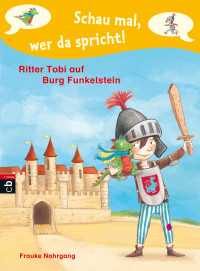 Nahrgang, Frauke — [Schau mal, wer da spricht 01] • Ritter Tobi auf Burg Funkelstein