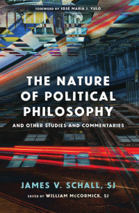 James V. Schall & William McCormick — The Nature of Political Philosophy: And Other Studies and Commentaries