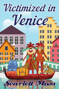 Scarlett Moss — Victimized in Venice (The House Sitters Cozy Mystery 3)