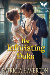 Haverton, Patricia — Her infuriating Duke: A Historical Regency Romance Novel