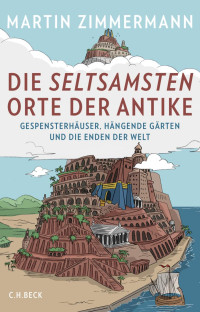 Zimmermann, Martin — Die seltsamsten Orte der Antike