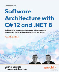 G B, F A — Software Architecture with C# 12 and .NET 8: Build enterprise applications using microservices, DevOps, EF Core, and design patterns for Azure