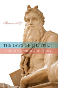 Shannon Hoff — The laws of the spirit : a Hegelian theory of justice