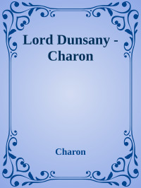 Charon — Lord Dunsany - Charon