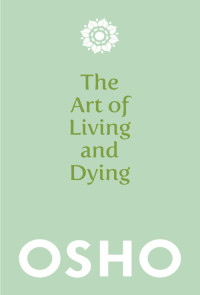 Osho — The Art of Living and Dying