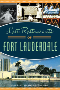 Todd L. Bothel & Dan Santoro — Lost Restaurants of Fort Lauderdale
