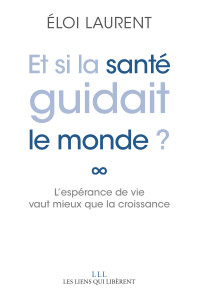 Eloi Laurent — Et si la santé guidait le monde ?