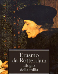 Erasmo da Rotterdam — Elogio della follia