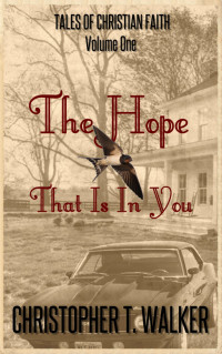 Christopher T. Walker — The Hope That Is In You